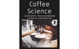Coffee Science - 12 Scientific Tips for Brewing Coffee To Taste Better
